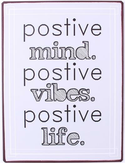 Tekstbord; Postive mind. Postive vibes. Postive life.